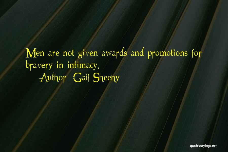 Gail Sheehy Quotes: Men Are Not Given Awards And Promotions For Bravery In Intimacy.