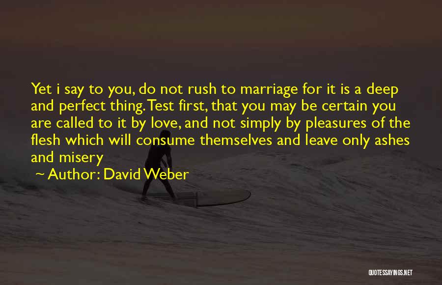 David Weber Quotes: Yet I Say To You, Do Not Rush To Marriage For It Is A Deep And Perfect Thing. Test First,