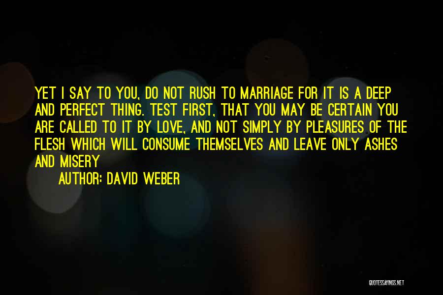 David Weber Quotes: Yet I Say To You, Do Not Rush To Marriage For It Is A Deep And Perfect Thing. Test First,