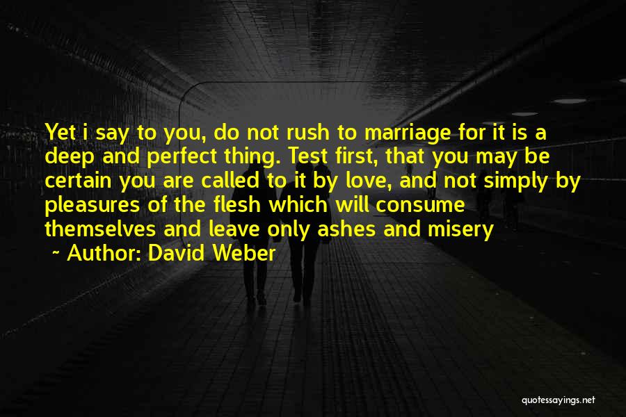 David Weber Quotes: Yet I Say To You, Do Not Rush To Marriage For It Is A Deep And Perfect Thing. Test First,