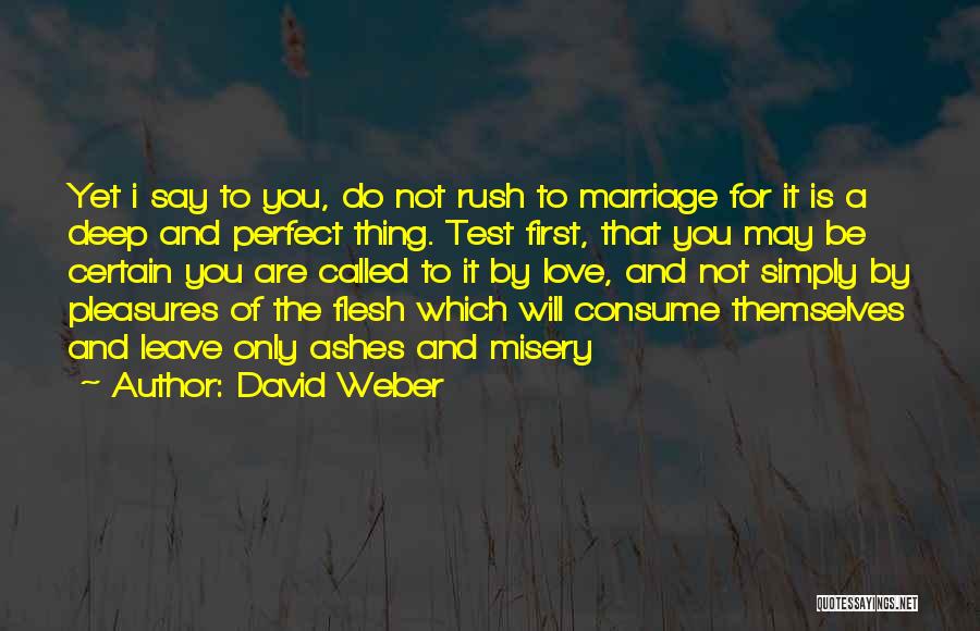 David Weber Quotes: Yet I Say To You, Do Not Rush To Marriage For It Is A Deep And Perfect Thing. Test First,