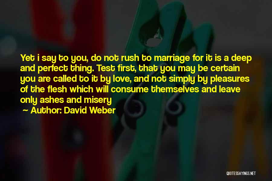 David Weber Quotes: Yet I Say To You, Do Not Rush To Marriage For It Is A Deep And Perfect Thing. Test First,