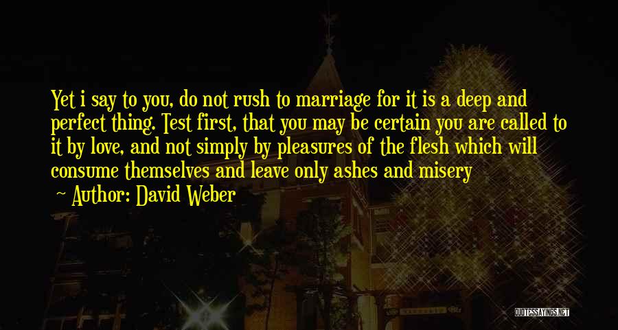 David Weber Quotes: Yet I Say To You, Do Not Rush To Marriage For It Is A Deep And Perfect Thing. Test First,