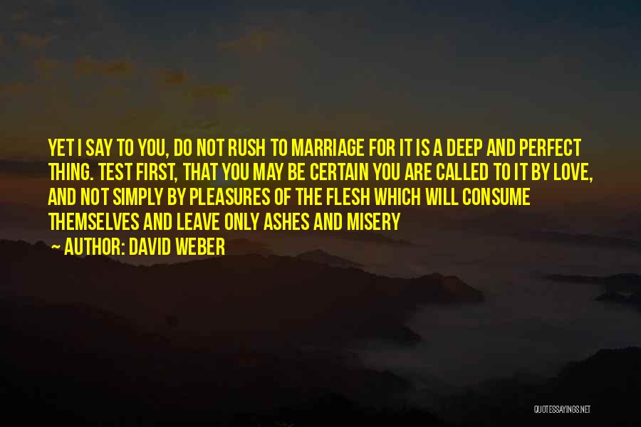 David Weber Quotes: Yet I Say To You, Do Not Rush To Marriage For It Is A Deep And Perfect Thing. Test First,