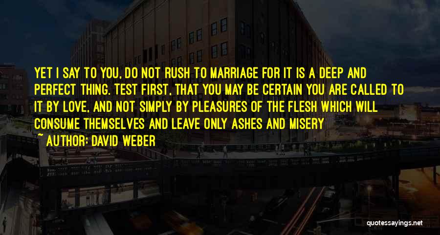 David Weber Quotes: Yet I Say To You, Do Not Rush To Marriage For It Is A Deep And Perfect Thing. Test First,