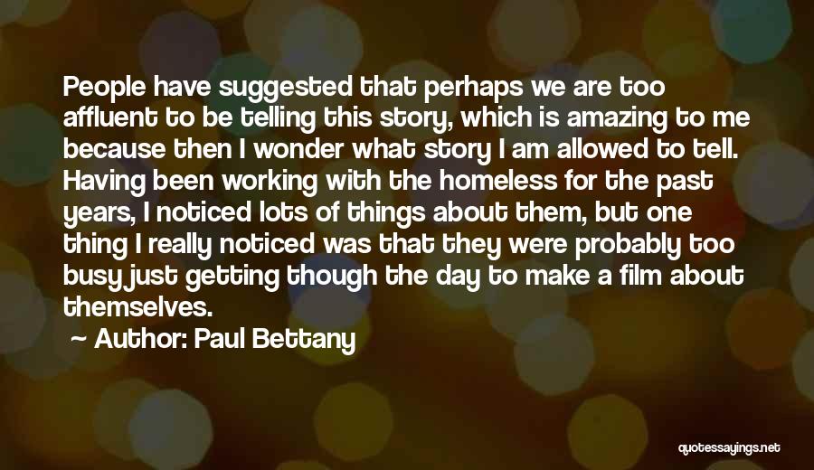 Paul Bettany Quotes: People Have Suggested That Perhaps We Are Too Affluent To Be Telling This Story, Which Is Amazing To Me Because