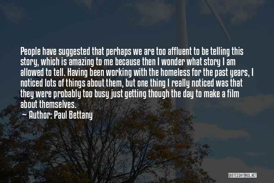 Paul Bettany Quotes: People Have Suggested That Perhaps We Are Too Affluent To Be Telling This Story, Which Is Amazing To Me Because