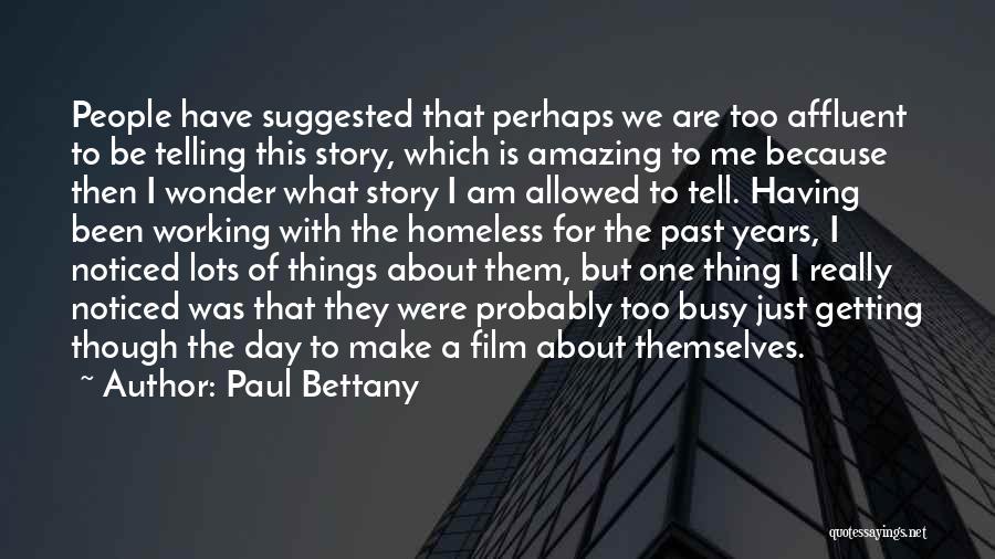 Paul Bettany Quotes: People Have Suggested That Perhaps We Are Too Affluent To Be Telling This Story, Which Is Amazing To Me Because