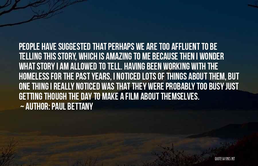 Paul Bettany Quotes: People Have Suggested That Perhaps We Are Too Affluent To Be Telling This Story, Which Is Amazing To Me Because