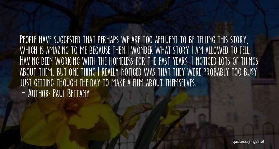 Paul Bettany Quotes: People Have Suggested That Perhaps We Are Too Affluent To Be Telling This Story, Which Is Amazing To Me Because