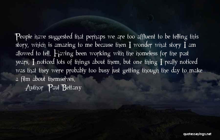 Paul Bettany Quotes: People Have Suggested That Perhaps We Are Too Affluent To Be Telling This Story, Which Is Amazing To Me Because