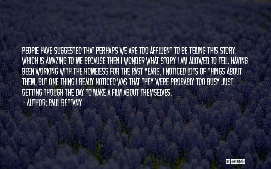 Paul Bettany Quotes: People Have Suggested That Perhaps We Are Too Affluent To Be Telling This Story, Which Is Amazing To Me Because