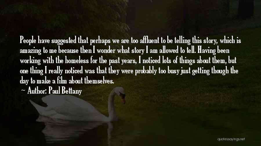 Paul Bettany Quotes: People Have Suggested That Perhaps We Are Too Affluent To Be Telling This Story, Which Is Amazing To Me Because