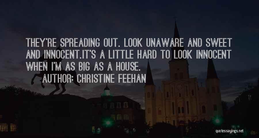 Christine Feehan Quotes: They're Spreading Out. Look Unaware And Sweet And Innocent.it's A Little Hard To Look Innocent When I'm As Big As
