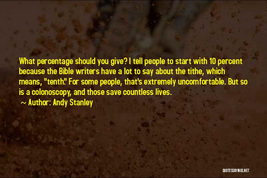 Andy Stanley Quotes: What Percentage Should You Give? I Tell People To Start With 10 Percent Because The Bible Writers Have A Lot