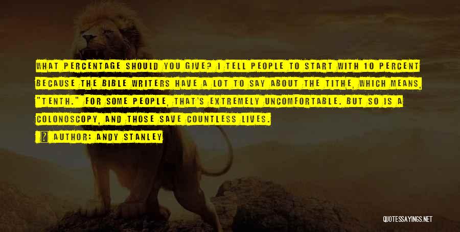 Andy Stanley Quotes: What Percentage Should You Give? I Tell People To Start With 10 Percent Because The Bible Writers Have A Lot