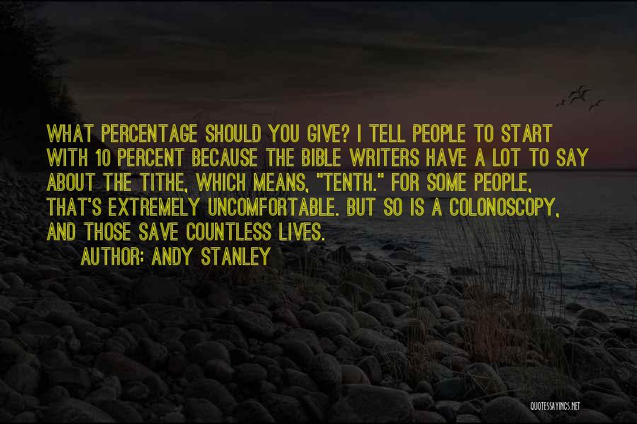 Andy Stanley Quotes: What Percentage Should You Give? I Tell People To Start With 10 Percent Because The Bible Writers Have A Lot