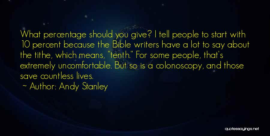 Andy Stanley Quotes: What Percentage Should You Give? I Tell People To Start With 10 Percent Because The Bible Writers Have A Lot