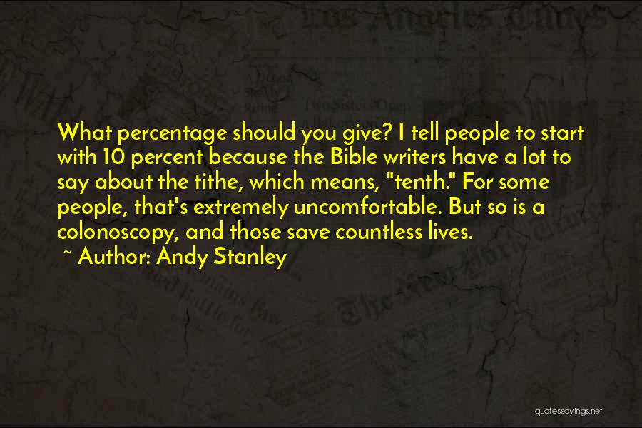 Andy Stanley Quotes: What Percentage Should You Give? I Tell People To Start With 10 Percent Because The Bible Writers Have A Lot