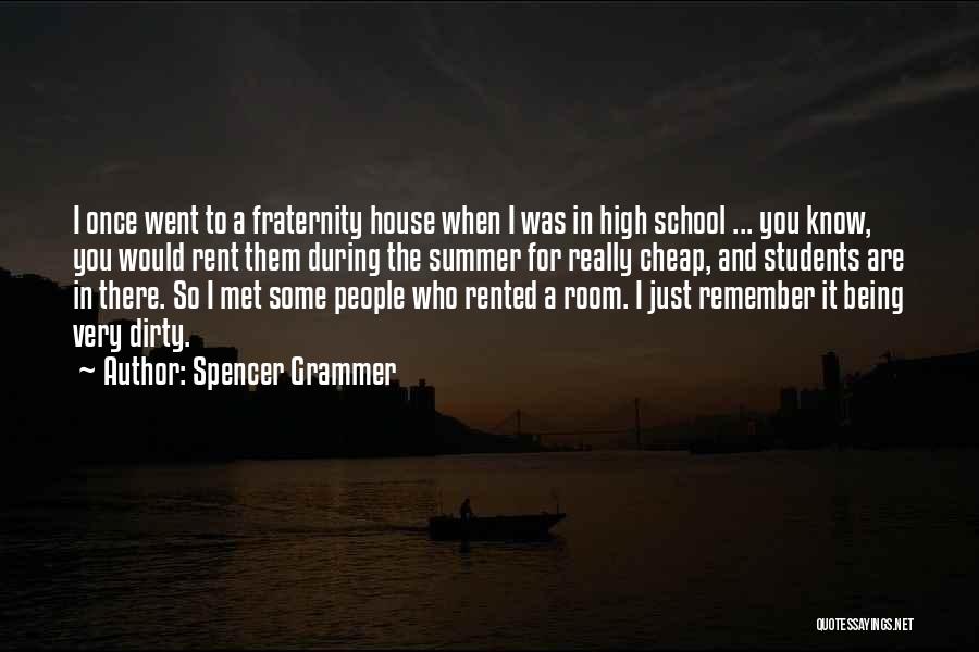 Spencer Grammer Quotes: I Once Went To A Fraternity House When I Was In High School ... You Know, You Would Rent Them