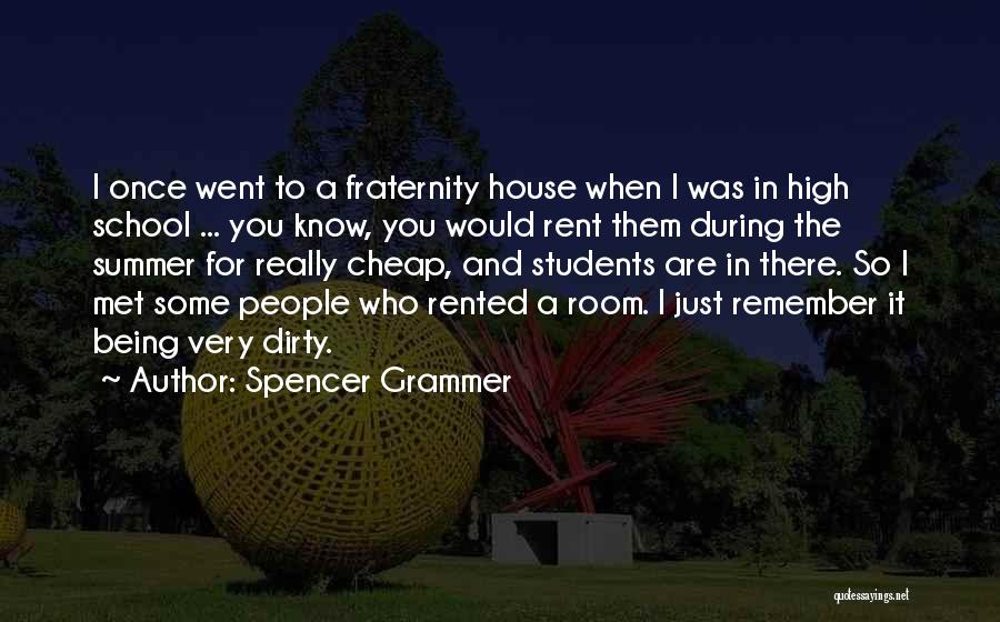 Spencer Grammer Quotes: I Once Went To A Fraternity House When I Was In High School ... You Know, You Would Rent Them