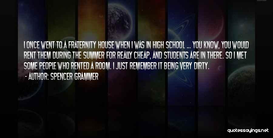 Spencer Grammer Quotes: I Once Went To A Fraternity House When I Was In High School ... You Know, You Would Rent Them