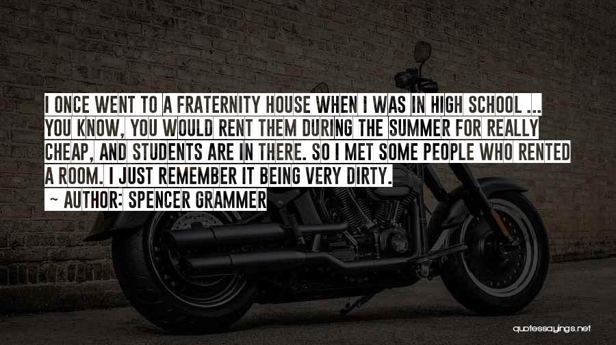 Spencer Grammer Quotes: I Once Went To A Fraternity House When I Was In High School ... You Know, You Would Rent Them