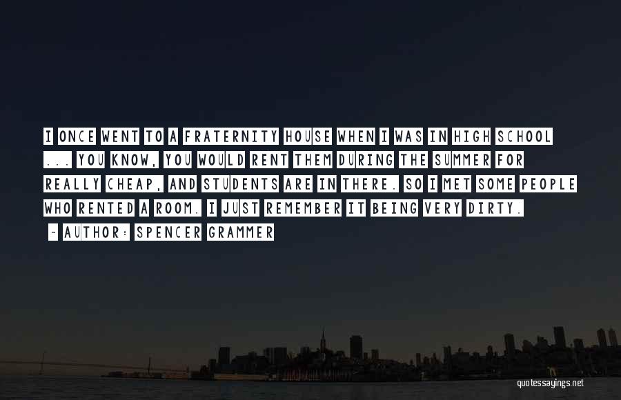 Spencer Grammer Quotes: I Once Went To A Fraternity House When I Was In High School ... You Know, You Would Rent Them