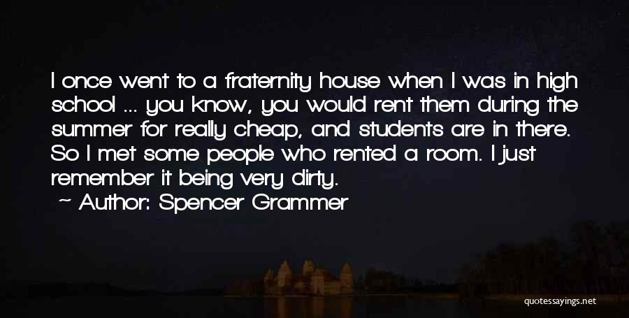 Spencer Grammer Quotes: I Once Went To A Fraternity House When I Was In High School ... You Know, You Would Rent Them