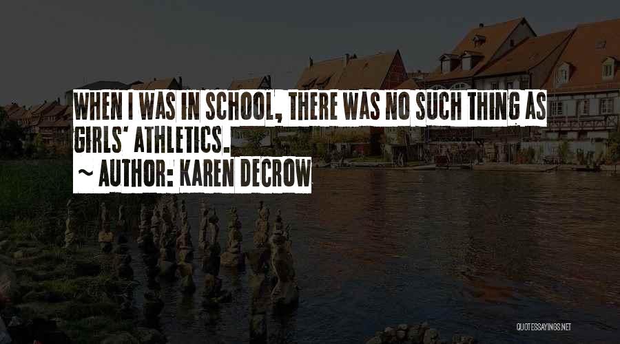 Karen DeCrow Quotes: When I Was In School, There Was No Such Thing As Girls' Athletics.