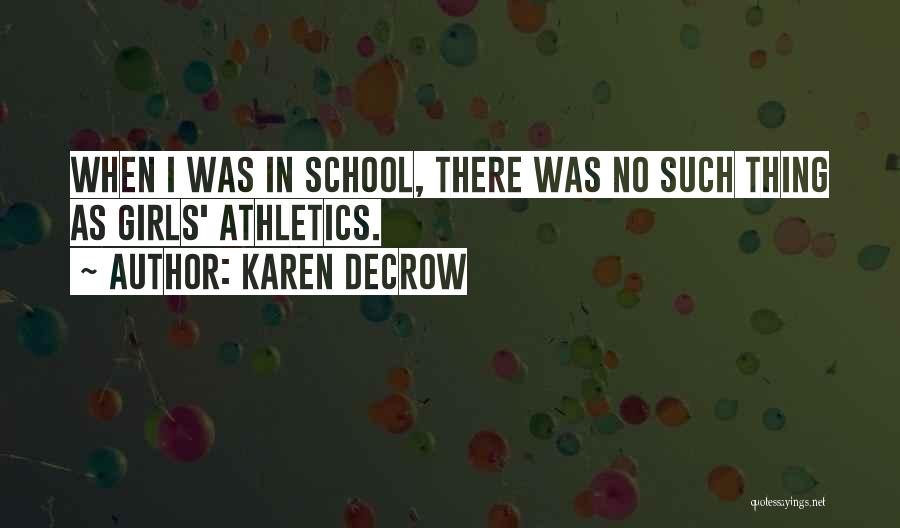 Karen DeCrow Quotes: When I Was In School, There Was No Such Thing As Girls' Athletics.