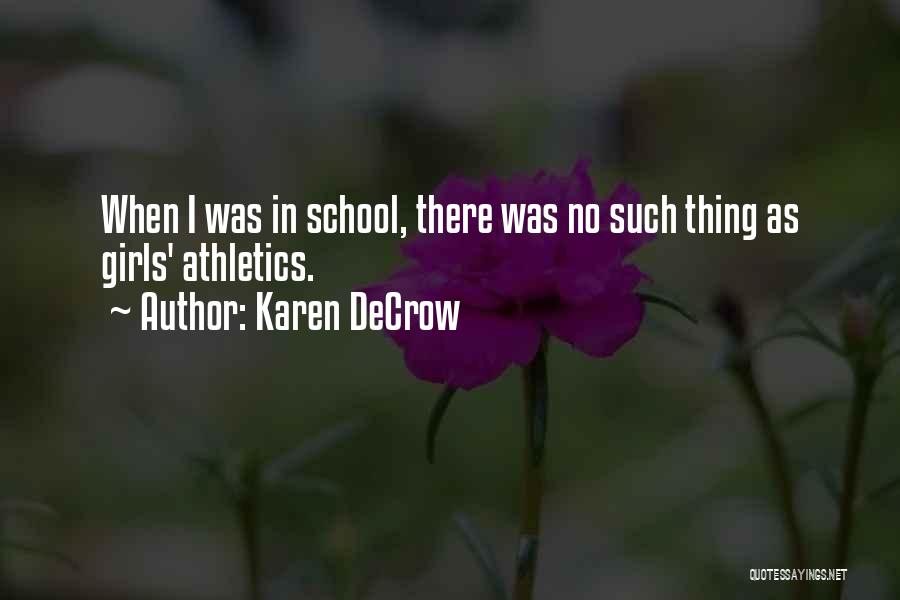 Karen DeCrow Quotes: When I Was In School, There Was No Such Thing As Girls' Athletics.