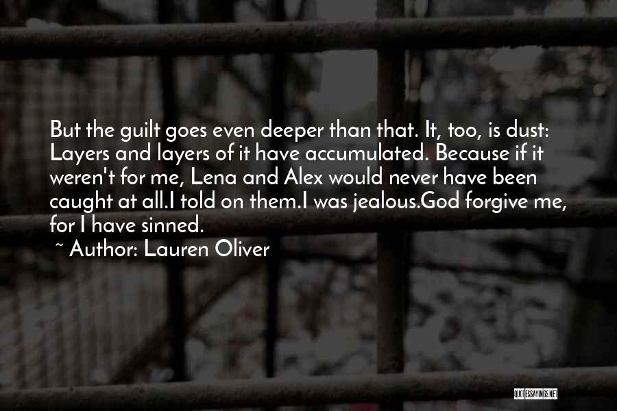 Lauren Oliver Quotes: But The Guilt Goes Even Deeper Than That. It, Too, Is Dust: Layers And Layers Of It Have Accumulated. Because