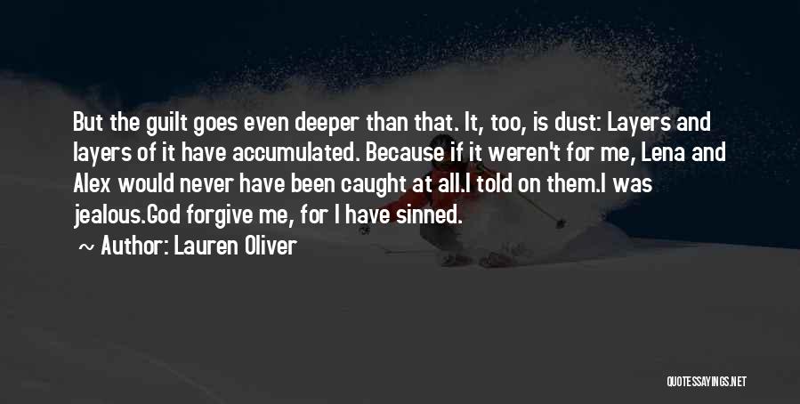 Lauren Oliver Quotes: But The Guilt Goes Even Deeper Than That. It, Too, Is Dust: Layers And Layers Of It Have Accumulated. Because