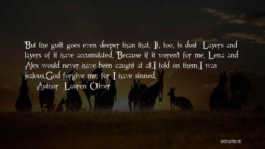 Lauren Oliver Quotes: But The Guilt Goes Even Deeper Than That. It, Too, Is Dust: Layers And Layers Of It Have Accumulated. Because