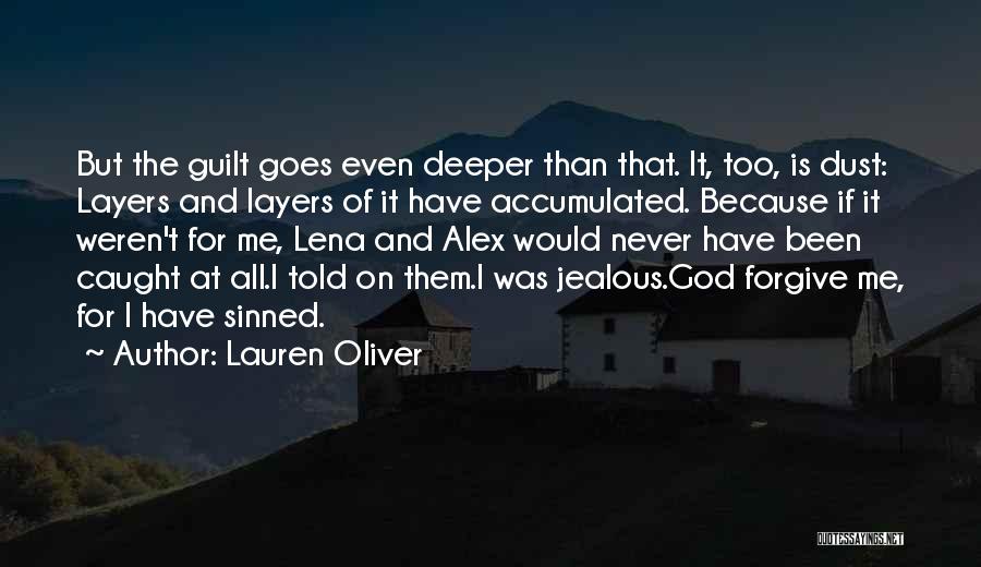 Lauren Oliver Quotes: But The Guilt Goes Even Deeper Than That. It, Too, Is Dust: Layers And Layers Of It Have Accumulated. Because