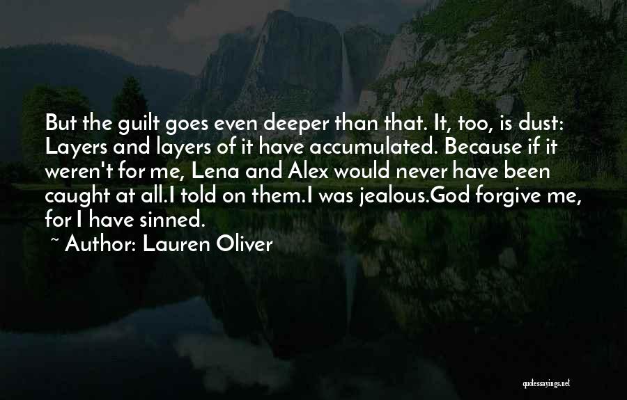 Lauren Oliver Quotes: But The Guilt Goes Even Deeper Than That. It, Too, Is Dust: Layers And Layers Of It Have Accumulated. Because