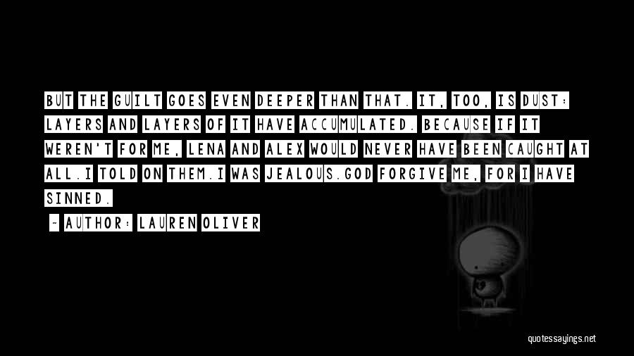 Lauren Oliver Quotes: But The Guilt Goes Even Deeper Than That. It, Too, Is Dust: Layers And Layers Of It Have Accumulated. Because