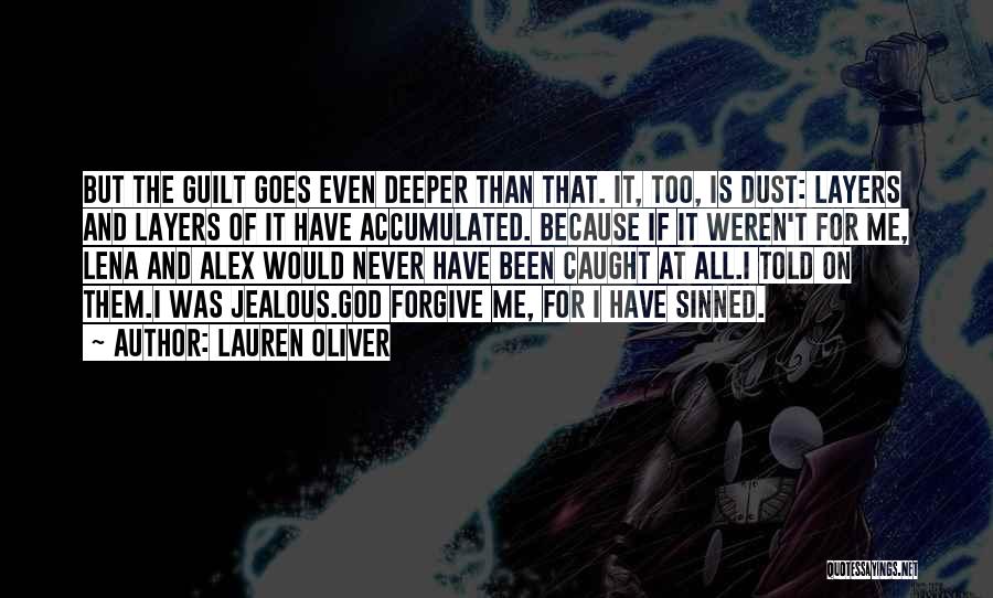 Lauren Oliver Quotes: But The Guilt Goes Even Deeper Than That. It, Too, Is Dust: Layers And Layers Of It Have Accumulated. Because