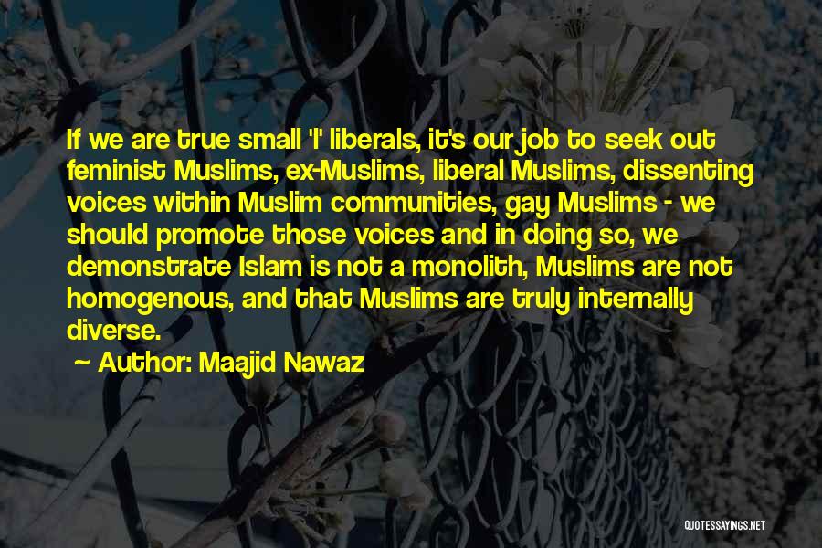 Maajid Nawaz Quotes: If We Are True Small 'l' Liberals, It's Our Job To Seek Out Feminist Muslims, Ex-muslims, Liberal Muslims, Dissenting Voices