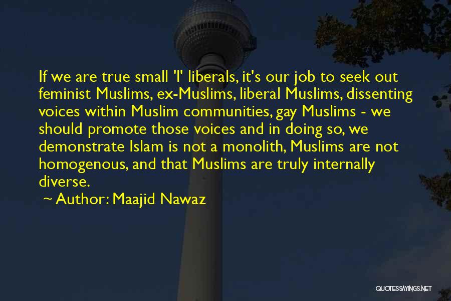 Maajid Nawaz Quotes: If We Are True Small 'l' Liberals, It's Our Job To Seek Out Feminist Muslims, Ex-muslims, Liberal Muslims, Dissenting Voices