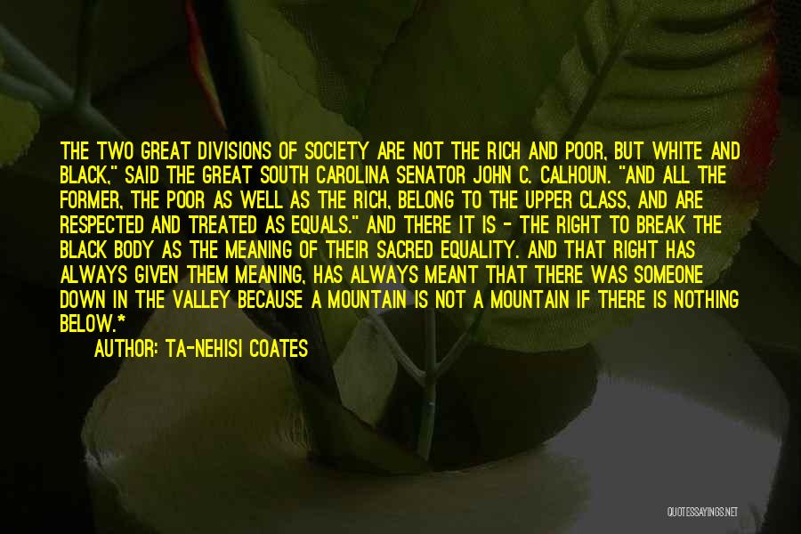 Ta-Nehisi Coates Quotes: The Two Great Divisions Of Society Are Not The Rich And Poor, But White And Black, Said The Great South