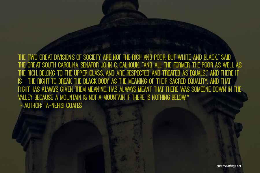 Ta-Nehisi Coates Quotes: The Two Great Divisions Of Society Are Not The Rich And Poor, But White And Black, Said The Great South