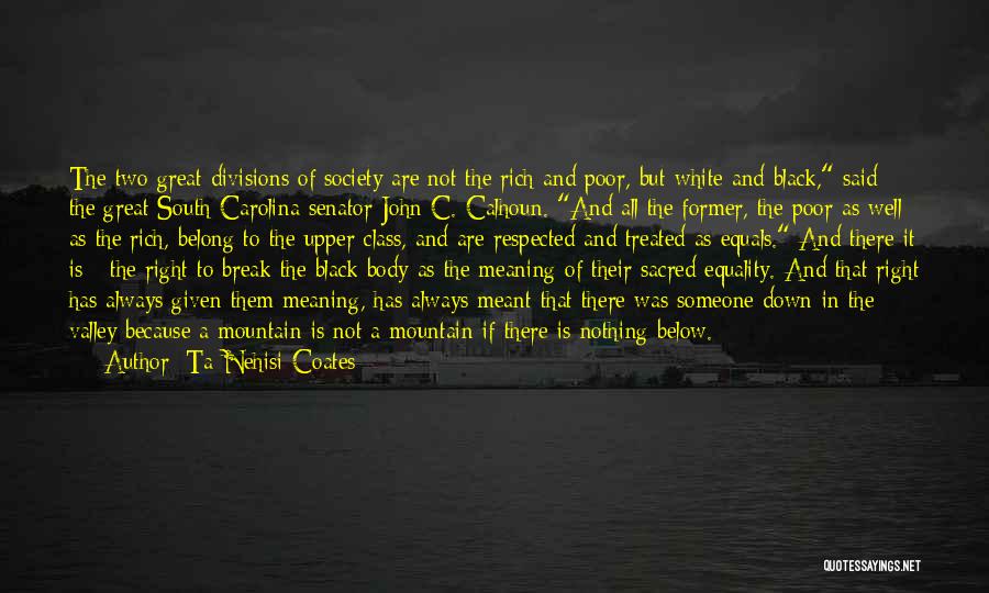 Ta-Nehisi Coates Quotes: The Two Great Divisions Of Society Are Not The Rich And Poor, But White And Black, Said The Great South