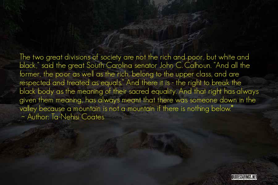 Ta-Nehisi Coates Quotes: The Two Great Divisions Of Society Are Not The Rich And Poor, But White And Black, Said The Great South