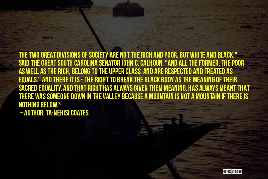 Ta-Nehisi Coates Quotes: The Two Great Divisions Of Society Are Not The Rich And Poor, But White And Black, Said The Great South