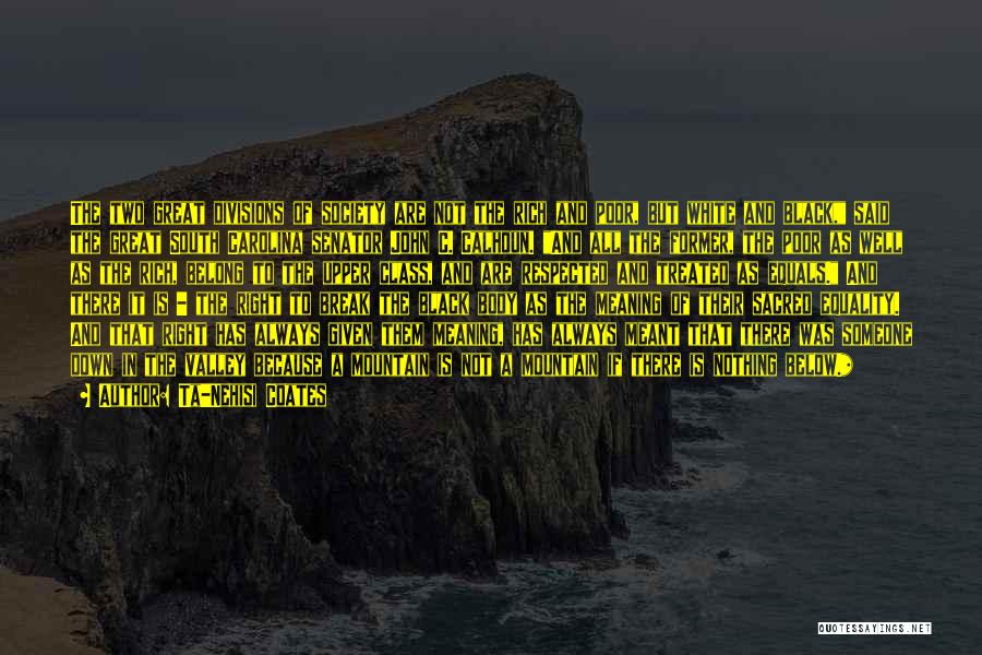 Ta-Nehisi Coates Quotes: The Two Great Divisions Of Society Are Not The Rich And Poor, But White And Black, Said The Great South