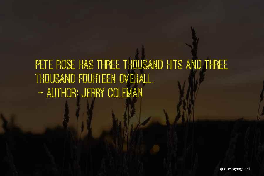 Jerry Coleman Quotes: Pete Rose Has Three Thousand Hits And Three Thousand Fourteen Overall.