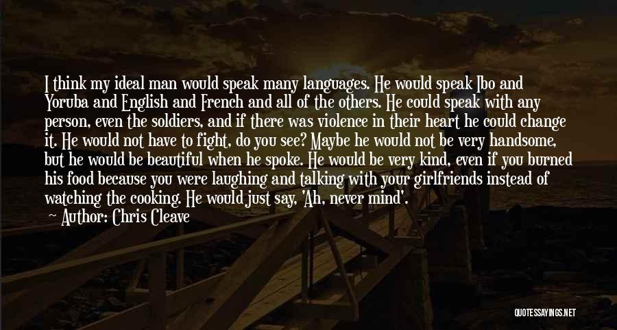 Chris Cleave Quotes: I Think My Ideal Man Would Speak Many Languages. He Would Speak Ibo And Yoruba And English And French And