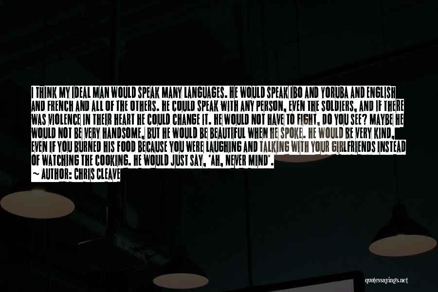 Chris Cleave Quotes: I Think My Ideal Man Would Speak Many Languages. He Would Speak Ibo And Yoruba And English And French And